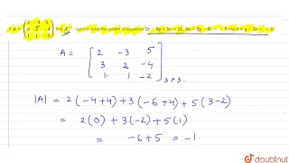 Download If `A=((2,-3,5),(3,2,-4),(1,1,-2))` find `A^(-1)`. Use it to solve the system of equations `2x-3y+5z MP3