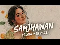 Samjhawan Lofi | Heart Touching Relaxing Beats | 2026 Lofi Mix