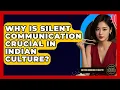 Why Is Silent Communication Crucial In Indian Culture - Beyond Borders Etiquette