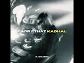 Carry That Kadhal | Carry Out x Kadhalenum | DJ Kharish Edit 