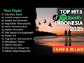 Lagu TOP HITS SPOTIFY INDONESIA 2025 - Lagu Pop Terbaru \u0026 Viral TikTok Paling Enak Didengar (Full Album)
