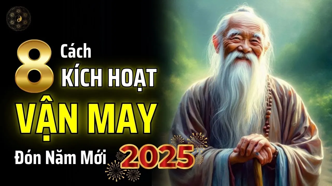 Outline Video ĐỪNG ĐỂ NGƯỜI KHÁC MƯỢN VẬN MAY CỦA BẠN - 8 CÁCH KÍCH HOẠT MAY MẮN CHO NĂM 2025 | THUẬT CỔ NHÂN