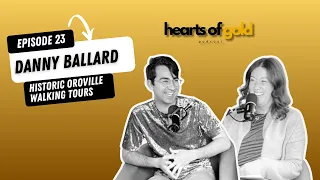 A Heart of Gold for Oroville s History with Danny Ballard