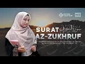 Surat Az-Zukhruf Irama Nahawand Bacaan Al Qur'an Merdu Penenang Hati dan Pikiran - Ahyani Zakiyani