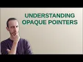 Understanding Opaque Pointers