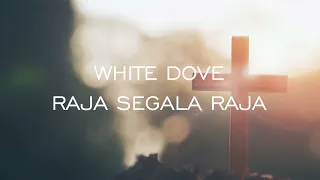 Download WHITE DOVE - RAJA SEGALA RAJA MP3