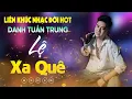 Download Lagu Nhạc Đời Danh Tuấn Trung - LK LỆ XA QUÊ | Phố Xá Xuân Về Đông Vui Riêng Con Lạc Loi Lẻ Loi