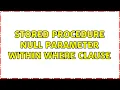 Stored Procedure null parameter within where clause 3 Solutions