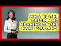 What Is The Origin And Meaning Of The Name Judah - Archaeology Quest
