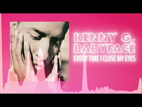 Download MP3 Kenny G & Babyface - Every Time I Close My Eyes (Official Audio) ❤  Love Songs