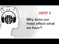 HRTF 2 How the Head Shapes Things