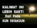 Download Lagu Kalimat Pendek Ini Lebih Ampuh dan Lebih Sakti dari pada Kun Fayakuun