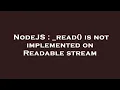 NodeJS - read is not implemented on Readable stream
