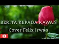 Download Lagu BERITA KEPADA KAWAN-Cover Felix Irwan[Lirik]