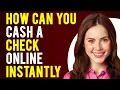 How Can I Cash a Check Online Instantly Instant Check Cashing