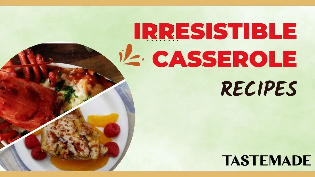 Irresistible Casserole Recipes   Comfort Food Made Easy