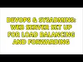 DevOps SysAdmins Web server set up for load balancing and forwarding 2 Solutions