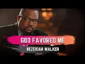 God Favored Me - Hezekiah Walker