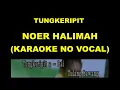 TUNGKERIPIT - NOER HALIMAH (KARAOKE NO VOCAL)
