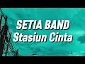 Lagu Setia Band - Stasiun Cinta (Lirik)
