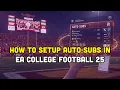 How To Setup Auto Subs in EA College Football 25
