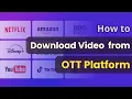 How to Download from OTT Services Full Tutorial