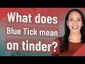 What does Blue Tick mean on tinder