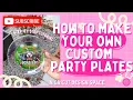HOW TO MAKE DIY PARTY PLATES EASY TO FOLLOW TUTORIAL