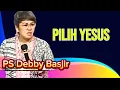 Download Lagu PILIH YESUS - PS DEBBY BASJIR 