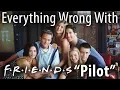 Everything Wrong With FRIENDS Pilot