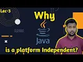 Lec-3 Why Java is Platform Independent Why is Java a Platform Independent language