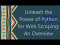 Unleash the Power of Python for Web Scraping An Overview