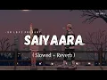 Download Lagu Saiyaara - Lofi (Slowed + Reverb) | Mohit Chauhan, Tarannum Mallik | SR Lofi
