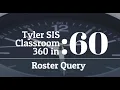 Tyler SIS - Classroom 360 Roster Query