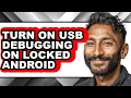 How to Turn on Usb Debugging on Locked Android - Easy Guide
