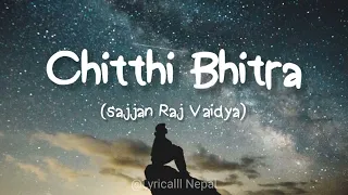 chitthi bhitra sajjan raj vaidya lyrics 