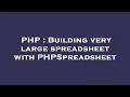PHP Building very large spreadsheet with PHPSpreadsheet