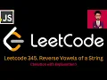 8 LeetCode 345 Reverse Vowels of a String JAVASCRIPT