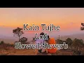 Download Lagu Kain Tujhe lofi #Slowed+Reverb#Love💖💖💞