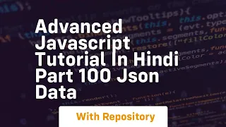 Advanced javascript tutorial in hindi part 100 json data