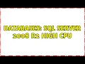 Databases SQL Server 2008 R2 High CPU 3 Solutions