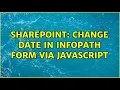 Sharepoint Change date in infopath form via javascript
