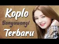 KOPLO BANYUWANGI TERBARU 2022 - Lagu Koplo Banyuwangi Terpopuler