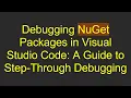 Debugging NuGet Packages in Visual Studio Code A Guide to Step-Through Debugging