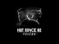 Hot Since 82  - Voices (Free Download)