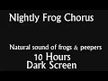 Nightly Frog (Peepers) Chorus - 10 Hours of Dark Screen | Natural Sound
