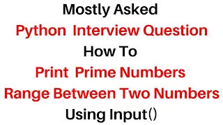 Python Interview Questions Answers Python Prime Number Between Input Range