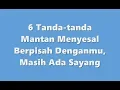 Lagu 6 Tanda tanda Mantan Menyesal Berpisah Denganmu, Masih Ada Sayan