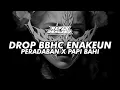 Download Lagu DROP BBHC ENAKEUN | PERADABAN X PAPI BAHI ENAKEUN
