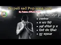 Download Lagu Trending Sad and Pop song collection || Nepali sad song  || New Nepali Pop song ||